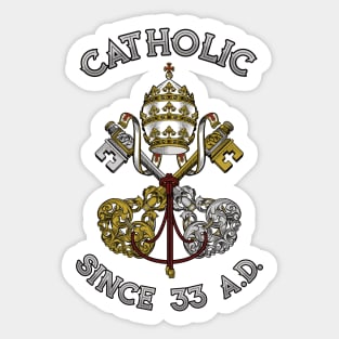 Catholic since 33 AD Sticker